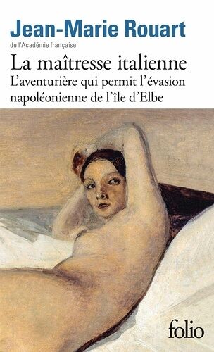 La Maîtresse Italienne - L'aventurière Qui Permit L'évasion Napoléonienne De L'île D'elbe