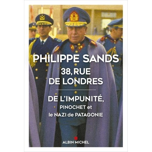 38, Rue De Londres - De L'impunité, Pinochet Et Le Nazi De Patagonie