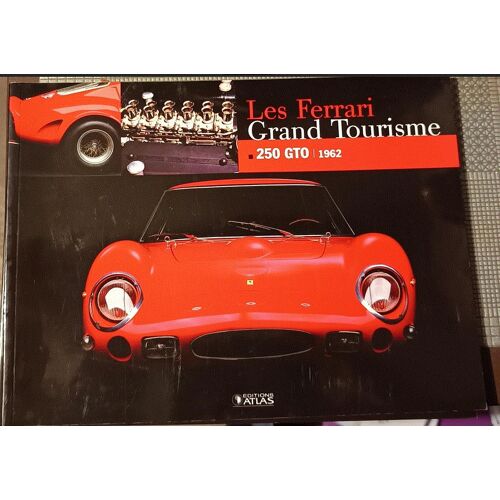 Les Ferrari - Grand Tourisme 250 Gto 1962 - Editions Atlas