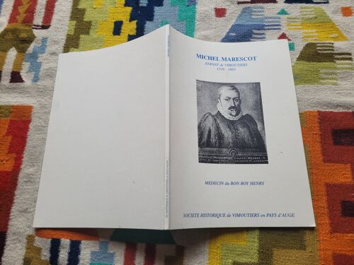 Michel Marescot, Enfant De Vimoutiers ( 1539 - 1605 ), Médecin Du Bon Roy Henry. Editions : Société Historique De Vimoutiers En Pays D'Auge. ( Décembre 2003 ).