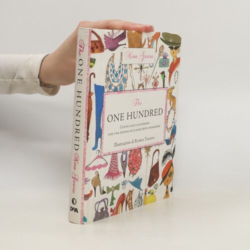 The One Hundred. Cento Capi E Accessori Che Una Donna Di Classe Deve Possedere