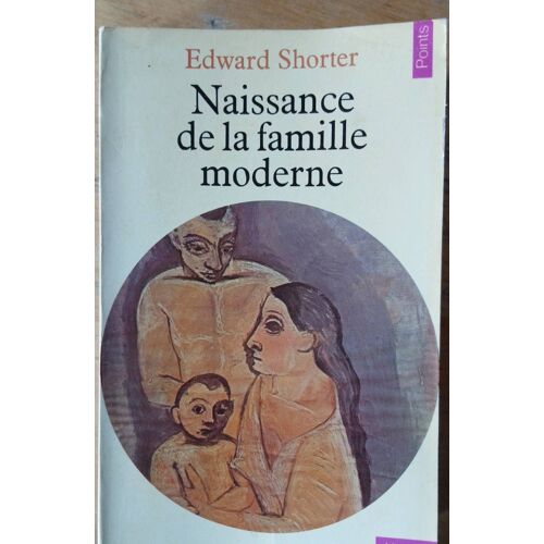 Edward Shorter - Naissance De La Famille Moderne