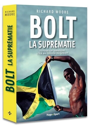 Bolt, La Suprématie - Voyage En Jamaïque, L'île Au Trésor Du Sprint