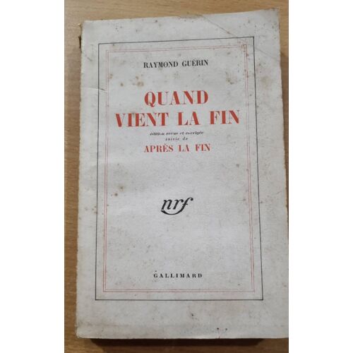 Quand Vient La Fin, Suivi De Après La Fin Par Raymond Guérin - Éditions Gallimard Nrf 1945