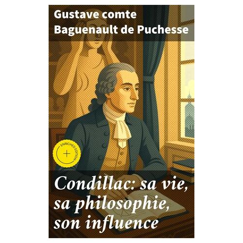 Condillac: Sa Vie, Sa Philosophie, Son Influence