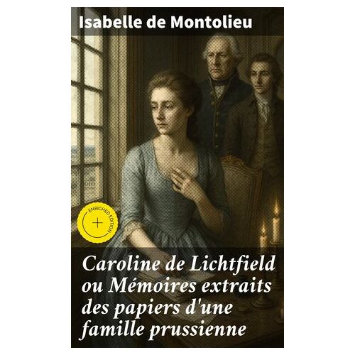 Caroline De Lichtfield Ou Mémoires Extraits Des Papiers D'une Famille Prussienne