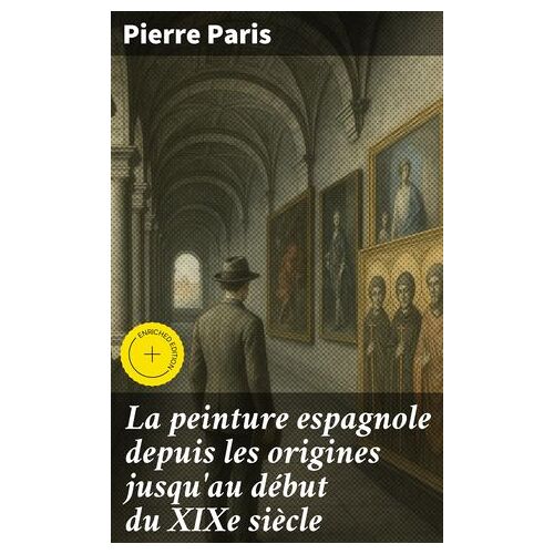 La Peinture Espagnole Depuis Les Origines Jusqu'au Début Du Xixe Siècle