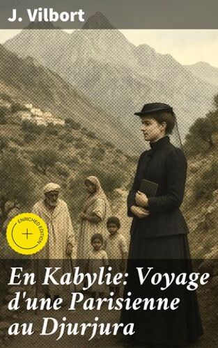En Kabylie: Voyage D'une Parisienne Au Djurjura