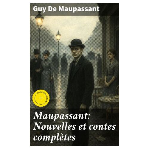 Maupassant: Nouvelles Et Contes Complètes