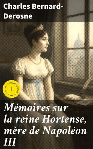 Mémoires Sur La Reine Hortense, Mère De Napoléon Iii