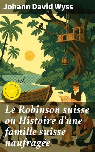 Le Robinson Suisse Ou Histoire D'une Famille Suisse Naufragã©E
