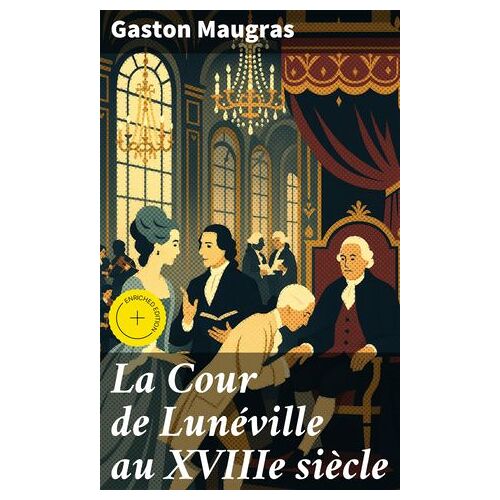La Cour De Lunéville Au Xviiie Siècle