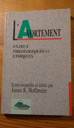 L'Avortement. Enjeux Théologiques Et Éthiques. James K' Hoffmeier