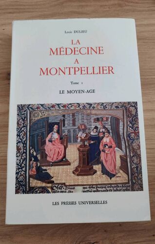 Louis Dulieu - La Médecine À Montpellier Tome I Le Moyen-Âge