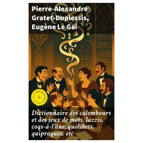 Dictionnaire Des Calembours Et Des Jeux De Mots, Lazzis, Coqs-À-L'âne, Quolibets, Quiproquos, Etc