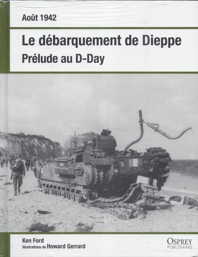Le Débarquement De Dieppe - Août 1942 - Prélude Au D-Day - Osprey
