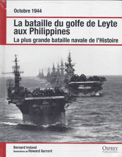 La Bataille Du Golfe De Leyte Aux Philippines - Octobre 1944 - La Plus Grande Bataille Navale De L'Histoire - Osprey