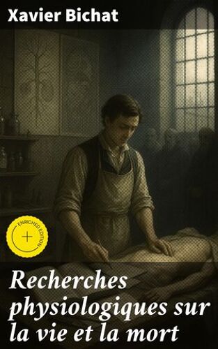 Recherches Physiologiques Sur La Vie Et La Mort