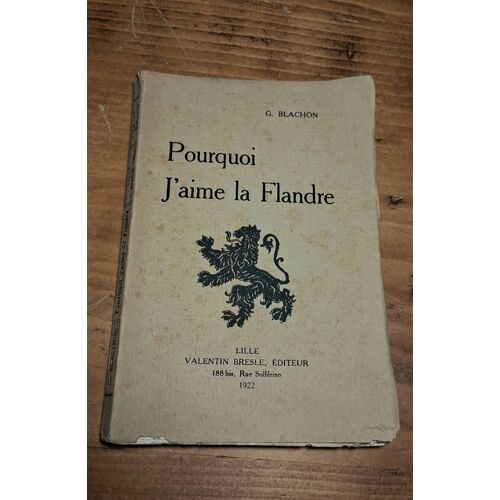 Pourquoi J Aime La Flandre G. Blachon, Valentin Bresle Éditeur. 177 Pages, 1922.