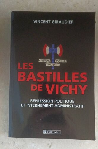 Vincent Giraudier, Les Bastilles De Vichy, Tallandier. Répression Politique Et Internement Administratif, 2009, 262 P.