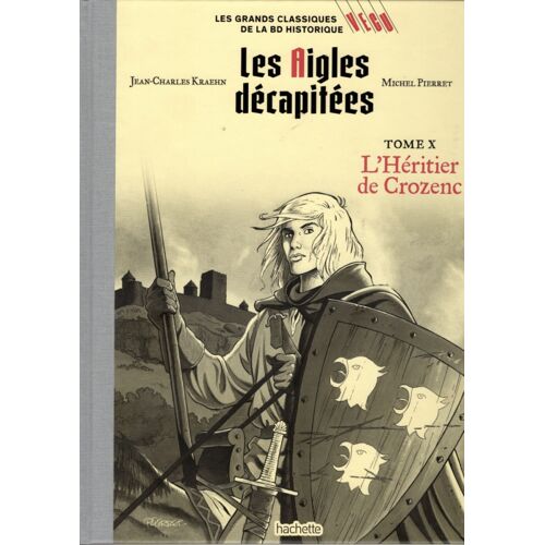 Les Grands Classiques De La Bd Historique Vécu - La Collection 107. Les Aigles Décapitées - Tome X : L'Héritier De Crozenc