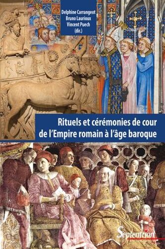 Rituels Et Cérémonies De Cour, De L'empire Romain À L'âge Baroque
