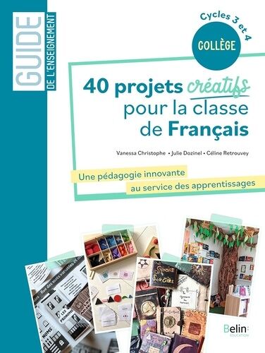 40 Projets Créatifs Pour La Classe De Français - Une Pédagogie Innovante Au Service Des Apprentissages