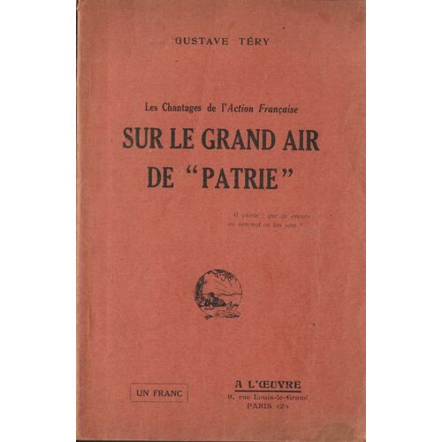Les Chantages De L' Action Française - Sur Le Grand Air De "Patrie" + Notice De Coston Sur L' Auteur