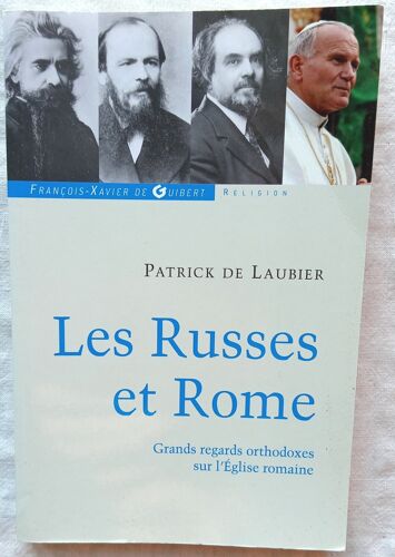 Patrick De Laubier, Les Russes Et Rome : Grands Regards Orthodoxes Sur L'Eglise Romaine, François-Xavier Guibert - Paris, 2010