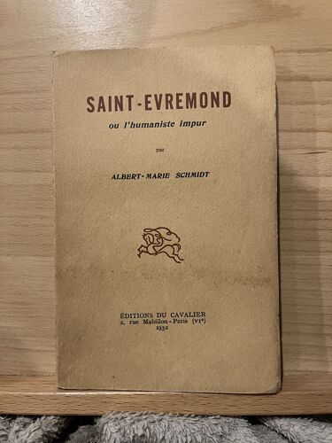 Albert-Marie Schmidt Saint-Evremond Ou L'Humaniste Impur Ed. Du Cavalier 1932