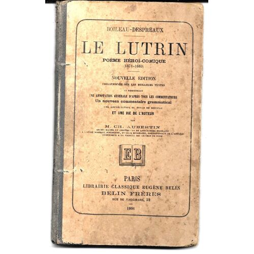 Le Lutrin Poème Héroi-Comique 1671-1683, Boileau-Despréaux, Nouvelle Édition Avec Annotation Générale, Nouveau Commentaire Grammatical, Appréciation Du Style De L'Auteur Et Vie De Boileau, Belin 1891