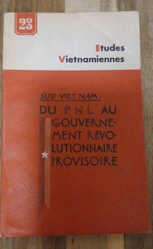 Études Vietnamiennes 23 - Sud Viet Nam : Du Fnl Au Gouvernement Révolutionnaire Provisoire