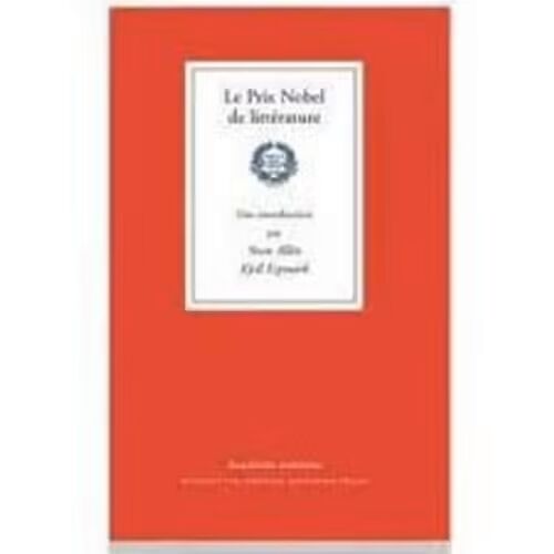 Le Prix Nobel De Littérature : Une Introduction... Par Sture Allen Et Kjell Espmark (Publié Par LAcadémie Suédoise - 2008)