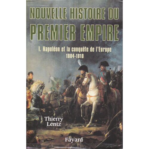 Nouvelle Histoire Du Premier Empire ° Tome 1 Napoléon Et La Conquête De L Europe 1804 - 1810
