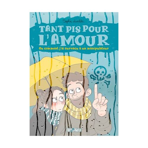 Tant Pis Pour L'amour. Ou Comment J'ai Survécu À Un Manipulateur