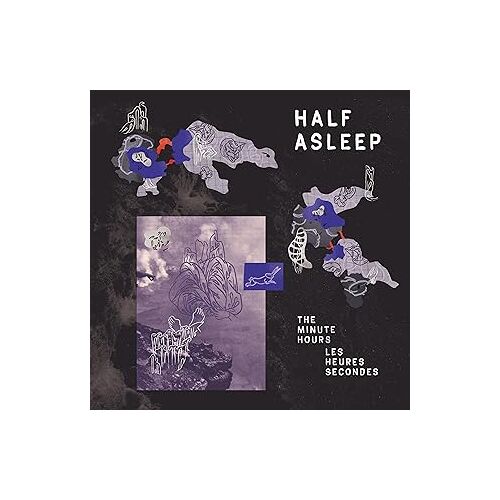 Half Asleep - The Minute Hours -  Les Heures Secondes
