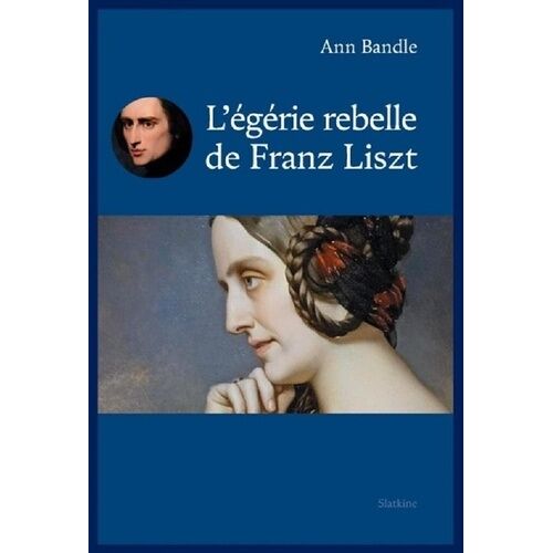 L'égérie Rebelle De Franz Liszt