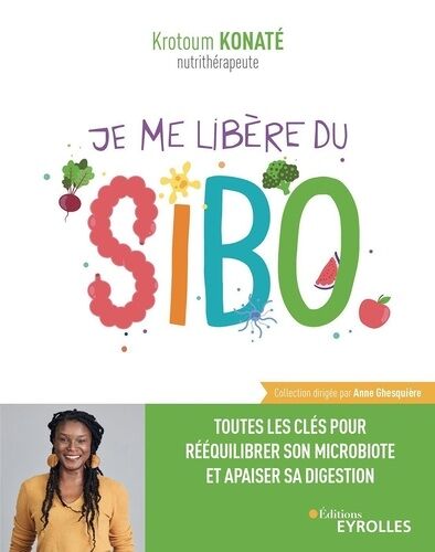 Je Me Libère Du Sibo - Toutes Les Clés Pour Rééquilibrer Son Microbiote Et Apaiser Sa Digestion