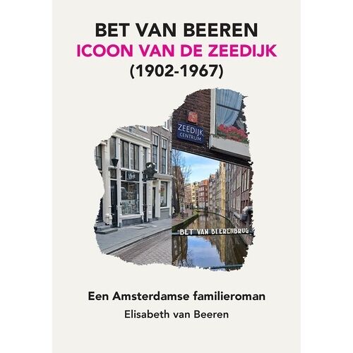 Bet Van Beeren, Icoon Van De Zeedijk, (1902-1967) - Een Amsterdamse Familieroman