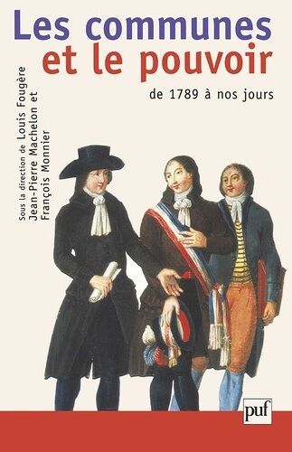 Les Communes Et Le Pouvoir - Histoire Politique Des Communes Françaises De 1789 À Nos Jours