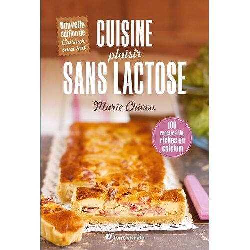Cuisine Plaisir Sans Lactose - 100 Recettes Bio Riches En Calcium