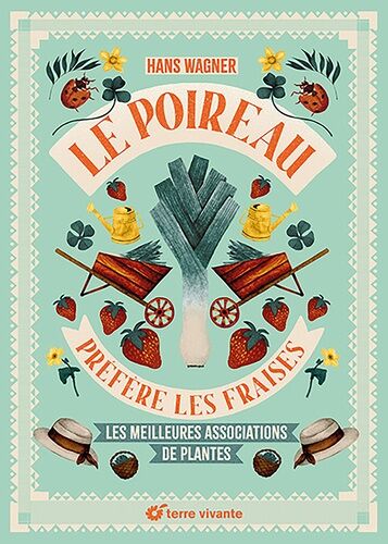 Le Poireau Préfère Les Fraises - Les Meilleures Associations De Plantes