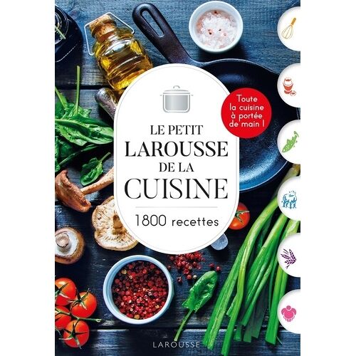 Le Petit Larousse De La Cuisine - 1800 Recettes