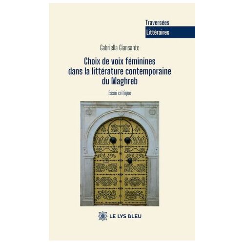 Choix De Voix Féminines Dans La Littérature Contemporaine Du Maghreb