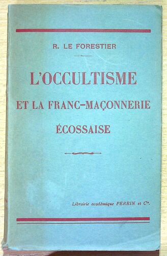 L’Occultisme Et La Franc-Maçonnerie Écossaise — R. Le Forestier — Perrin, 1928 (Édition Ancienne)