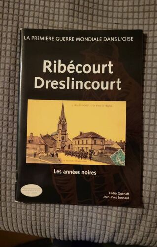 Ribecourt Drelincourt La Première Guerre Mondiale Dans L'Oise Didier Guenaff