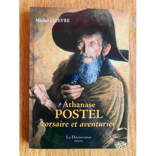 Athanase Postel, Corsaire Et Aventurier. Michel Lefevre