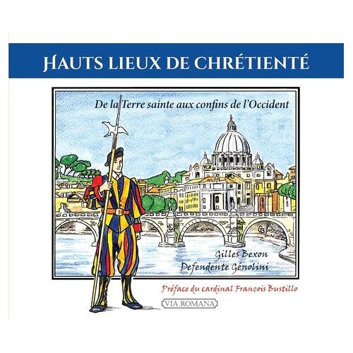 Hauts Lieux De Chrétienté - De La Terre Sainte Aux Confins De L'occident
