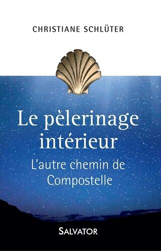 Le Pèlerinage Intérieur - L'autre Chemin De Compostelle