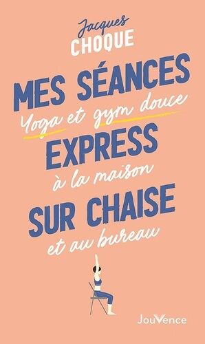 Ma Séance Express Sur Chaise - Yoga Et Gym Douce À La Maison Et Au Bureau